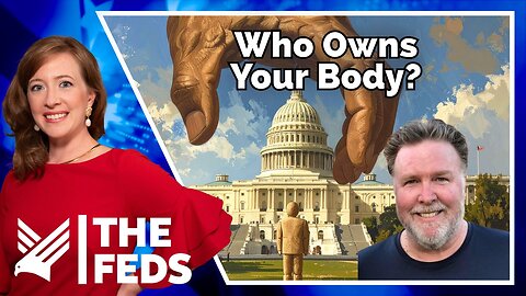 117. “Who Owns Your Body? You or the Government? | Kevin Barry, Esq. | The Feds