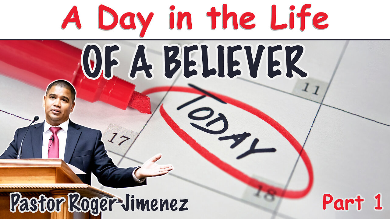 A Day in the Life of a Believer (A Day in the Life - Part 1) | Pastor Roger Jimenez