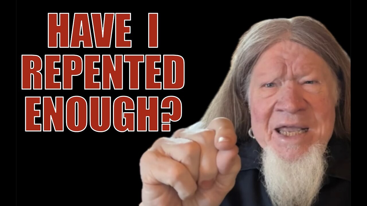 HAVE I REPENTED ENOUGH?