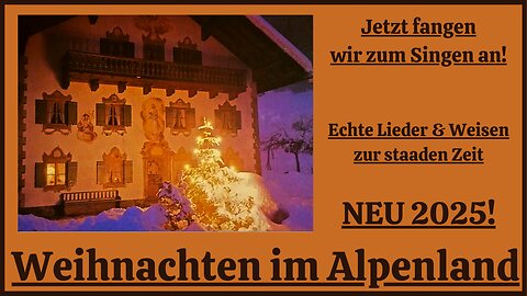 Weihnachten im Alpenland: Jetzt fangen wir zum Singen an NEU 2025 Video 1!