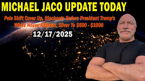 Michael Jaco Situation Update Dec 17: "Pole Shift Cover Up, Blackouts Before President Trump's White House Address, Silver To $500 - $1000"