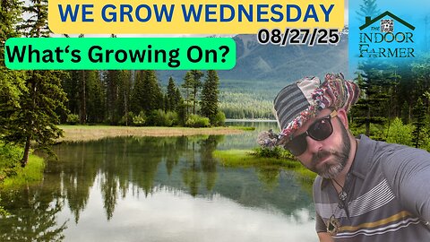 We Grow Wednesday 8/27/25, Everybody Has To Eat, Let's Grow