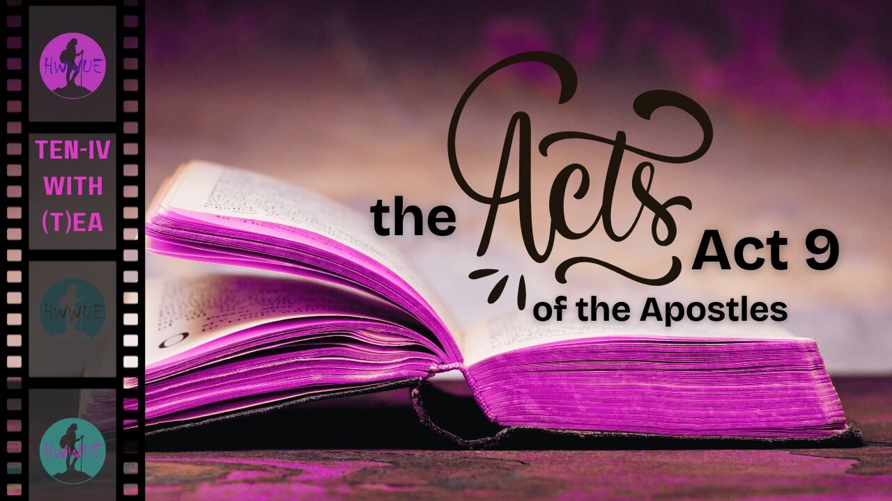 Ten-IV with (T)ea - The Acts of the Apostles, Chapter 9