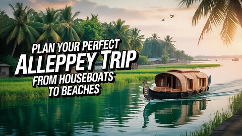 Plan Your Perfect Alleppey Trip – From Houseboats to Beaches.