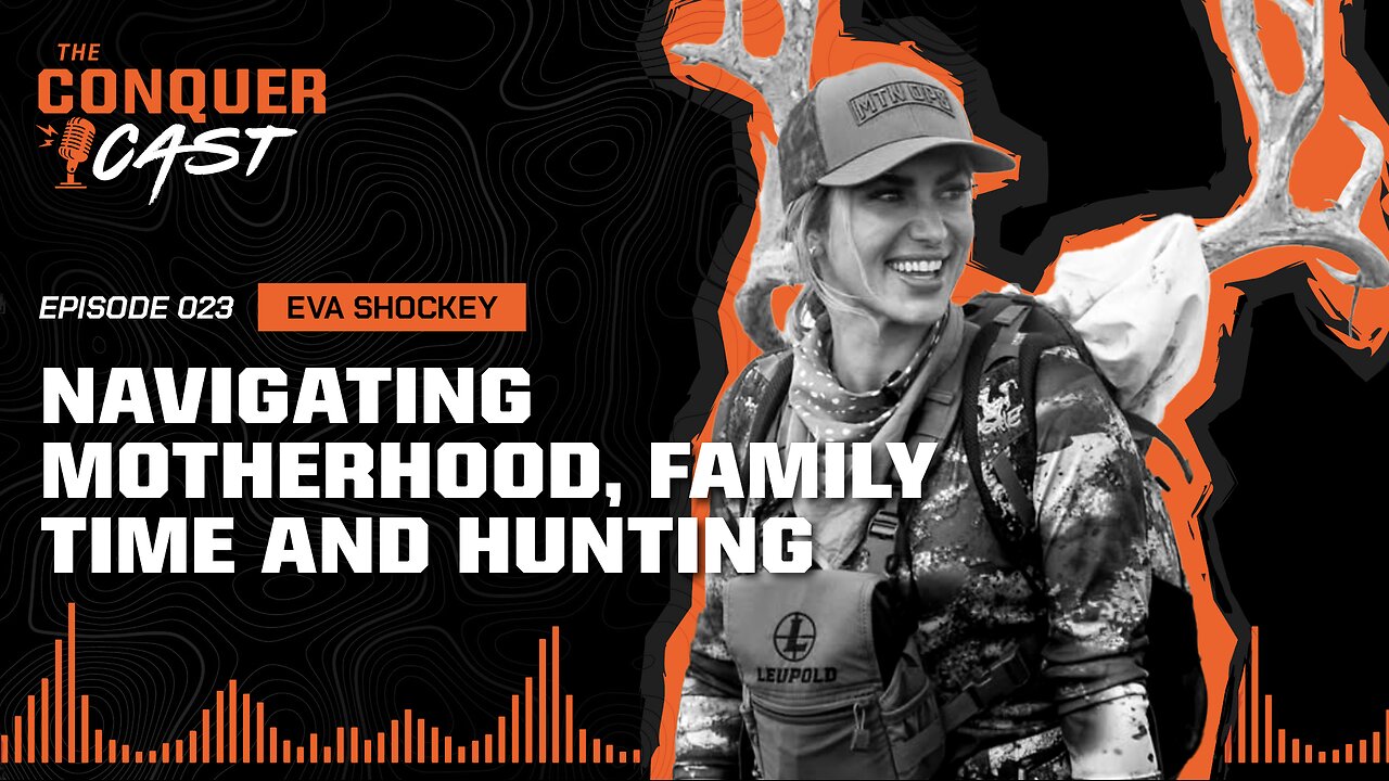 Navigating Motherhood, Family Time and Hunting | The Conquer Cast Ep 023