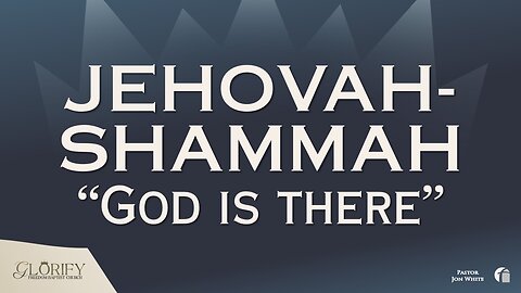 Jehovah - Shammah - God is There
