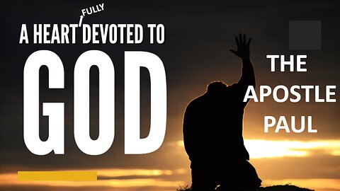 Feb 8/26 | The Apostle Paul - A Heart Fully Devoted to God