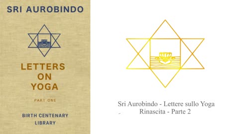 Sri Aurobindo - Lettere sullo Yoga - Rinascita Parte 2