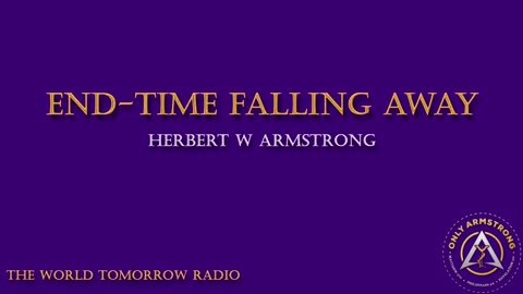 The World Tomorrow Radio- End-Time Falling Away