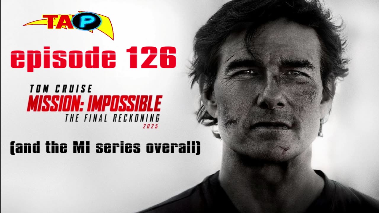 TAP Ep. 126: Mission Impossible - The Final Reckoning (and the MI series overall)