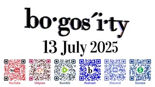 🎙️Bogosity Podcast for 13 July 2025