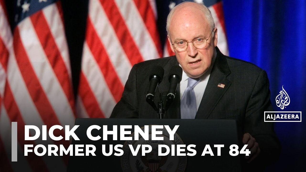 Former US Vice President Dick Cheney dead at 84