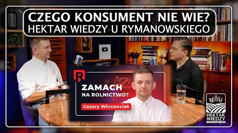 Czego Konsument nie wie? Hektar Wiedzy u Rymanowskiego!