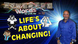 LIFE'S ABOUT CHANGING