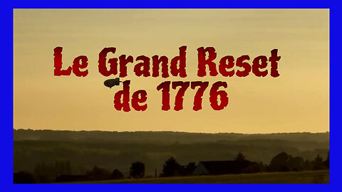 Le Grand RESET de 1776 exposé ... Et le prochain sera pour quand ? (Hd 1080)