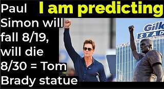 I am predicting: Paul Simon will fall 8/19, will die 8/30 = Tom Brady statue prophecy