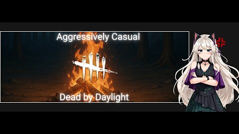 Aggressively Casual: Campfire Hangout w/Dead by Daylight