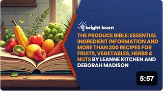 BrightLearn - The Produce Bible: Essential Ingredient Information and More Than 200 Recipes for Fruits, Vegetables, Herbs & Nuts by Leanne Kitchen and Deborah Madison