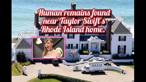 Human remains found near Taylor Swift's Home