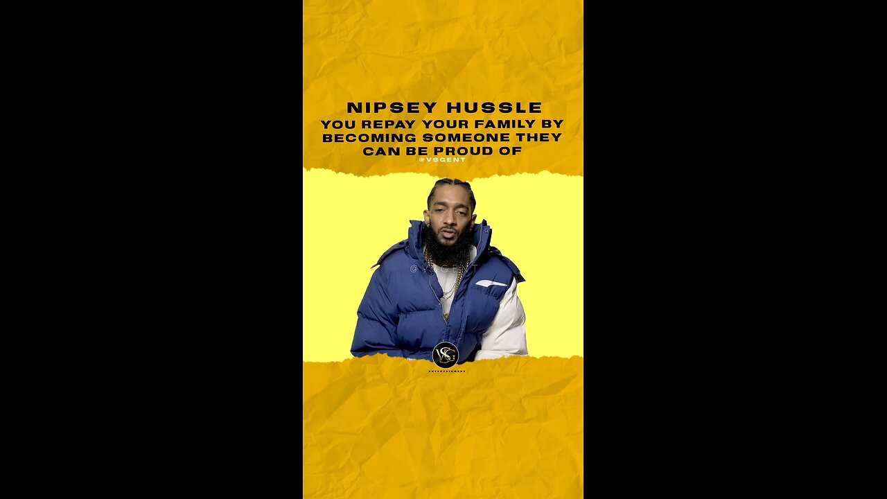 @nipseyhussle You repay your family by becoming someone they can be proud of