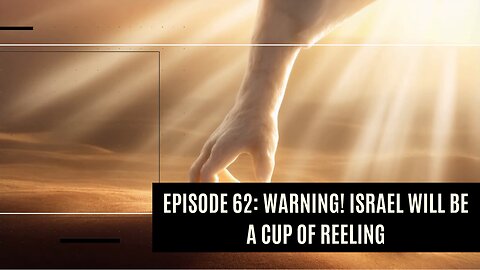 Warning! Israel will be a cup of reeling to those who meddle with her! I DTTTT Podcast