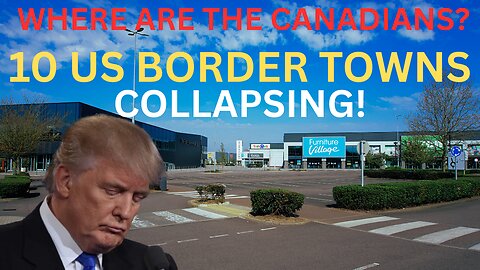 Top 10 U.S. Border Towns Struggling as Canadians Stop Shopping in America