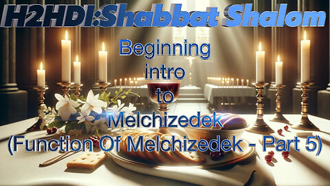 Shabbat - Beginning intro to Melchizedek (Function Of Melchizedek - Part 5)