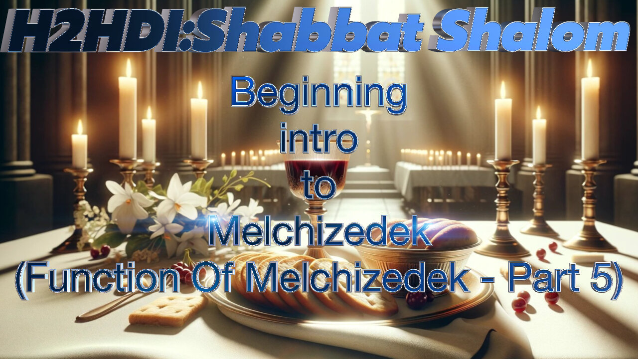 Shabbat - Beginning intro to Melchizedek (Function Of Melchizedek - Part 5)