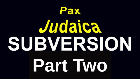 Pax Judaica Subversion Part TWO