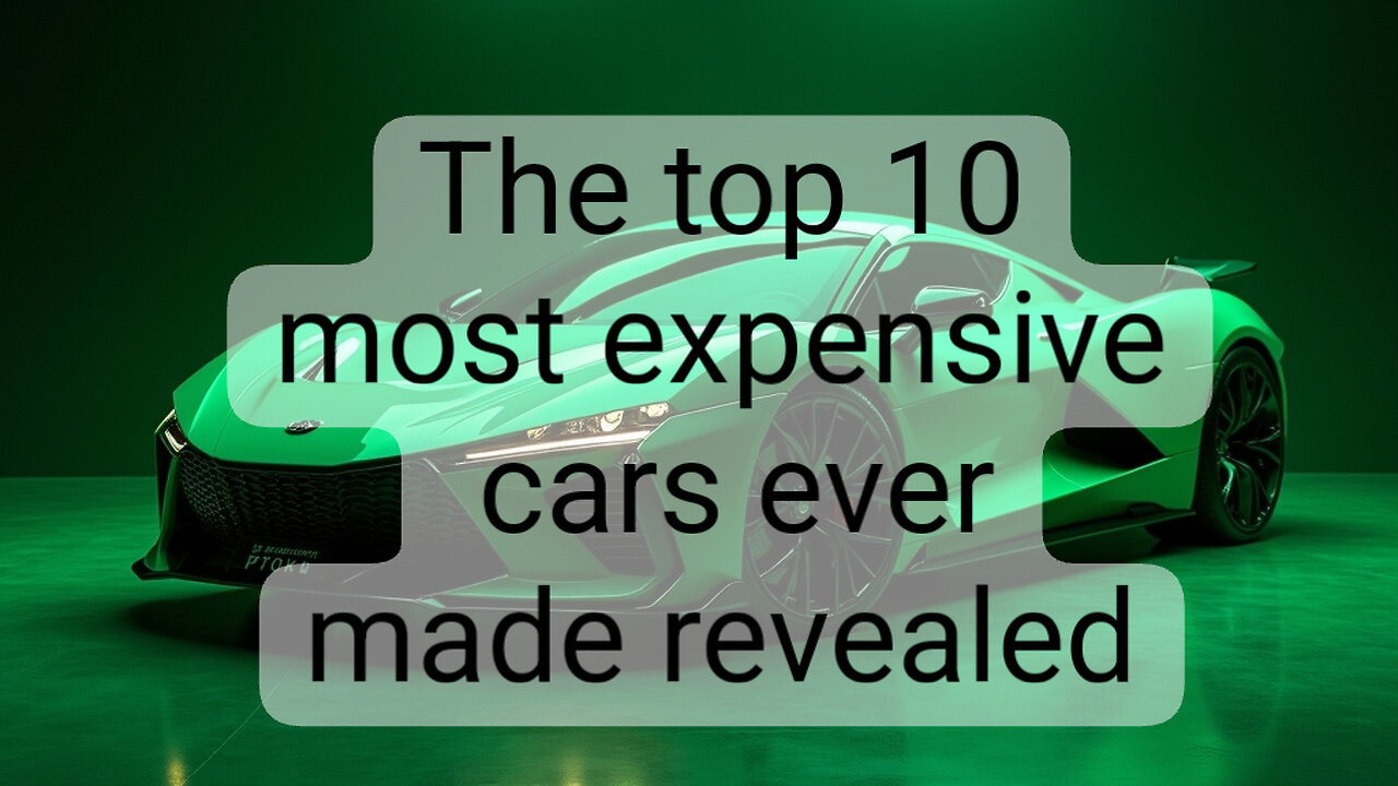 the top 10 most expensive cars ever made revealed