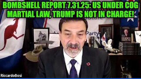 RICCARDO BOSI: BOMBSHELL REPORT 7.31.25: US UNDER COG MARTIAL LAW, TRUMP IS NOT IN CHARGE!