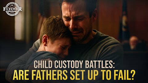 Child Custody Battles: Are Fathers Set Up to Fail? - Joe Rued