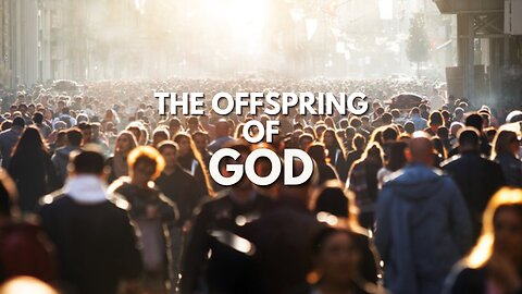 The Offspring of God - Pastor Bruce Mejia
