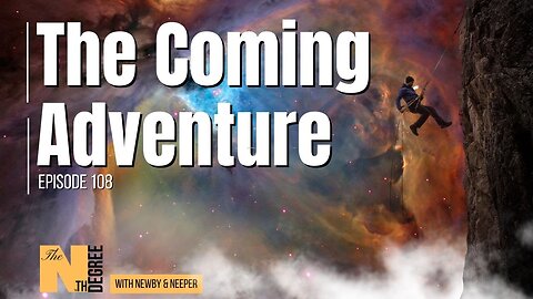 108: The Coming Adventure - The Nth Degree