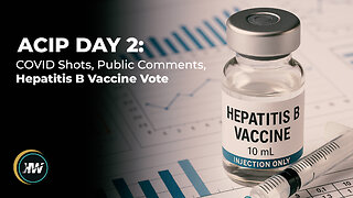ACIP DAY 2: COVID SHOTS, PUBLIC COMMENTS, HEP-B VACCINE VOTE