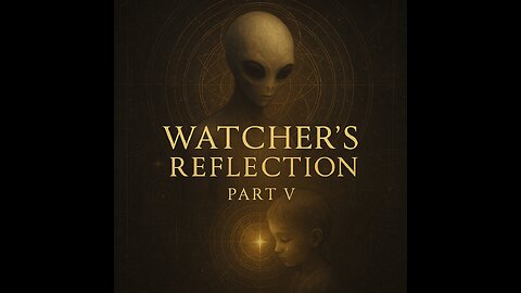 The Watcher’s Reflections (Part 5)