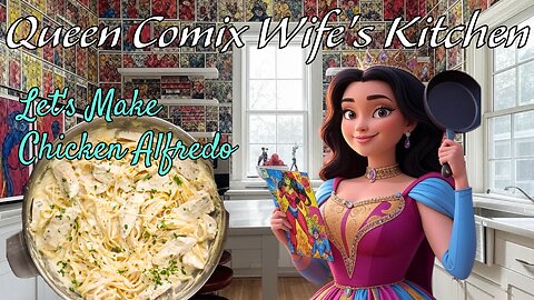 Let's Make Chicken Alfredo!! - Queen Comix Wife's Kitchen