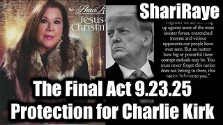 The Final Act 9.23.25 - Protection for Charlie Kirk