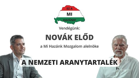A NEMZETI ARANYTARTALÉK - Vendégünk: Novák Előd, a Mi Hazánk Mozgalom alelnöke
