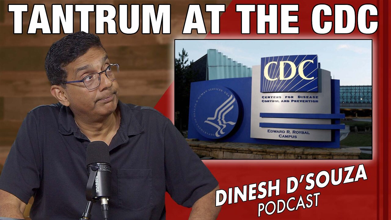 TANTRUM AT THE CDC Dinesh D’Souza Podcast Ep1160
