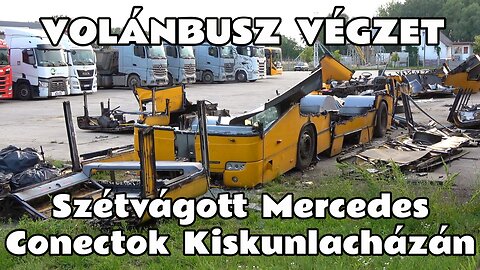 2024.06.08. -09. Volánbuszos Mercedes Conecto autóbuszok szétvágva Kiskunlacházán. Az út vége!