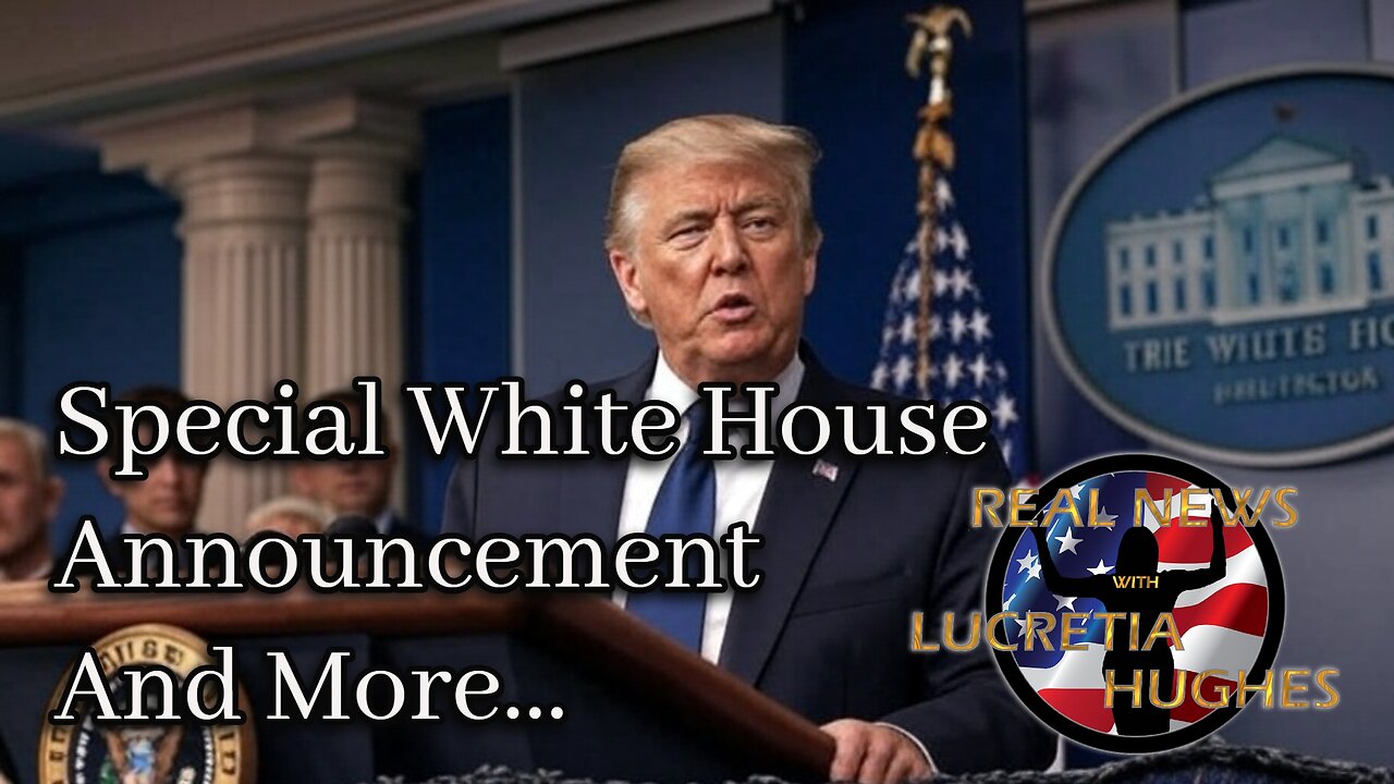 Special White House Announcement And More... Real News with Lucretia Hughes