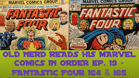 OLD NERD READS HIS MARVEL COMICS IN ORDER ep. 19 - FANTASTIC FOUR 164 & 165