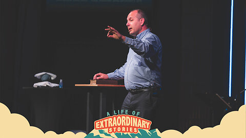 A Life of Extraordinary Stories - Wk 3 - May 11th, 2025 - FULL SERMON