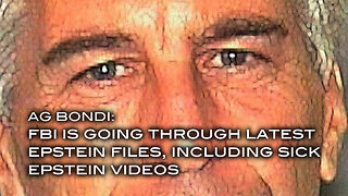 AG Bondi: FBI is Going Through Latest Epstein Files, Including Sick Epstein Videos