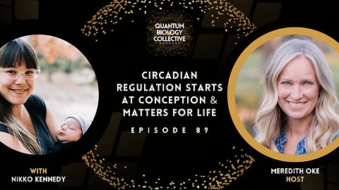 EP 089: Circadian Regulation Starts At Conception & Matters For Life