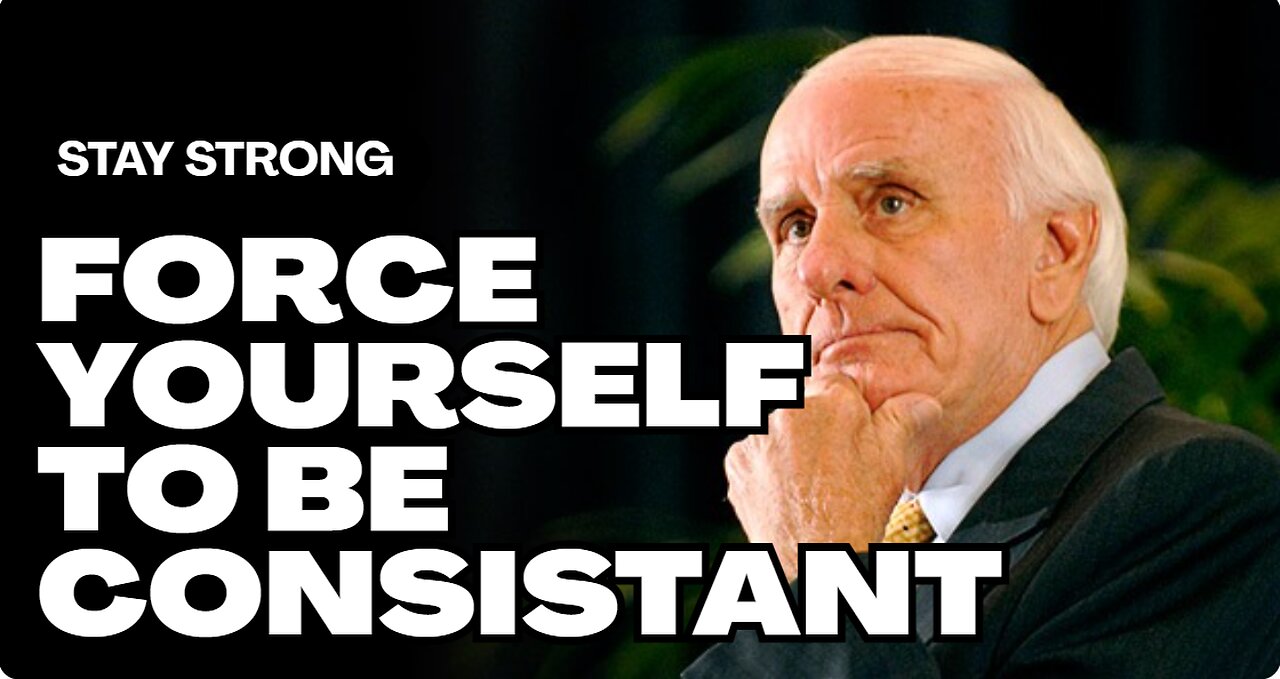 Force Yourself to Be Consistent - Jim Rohn Motivation