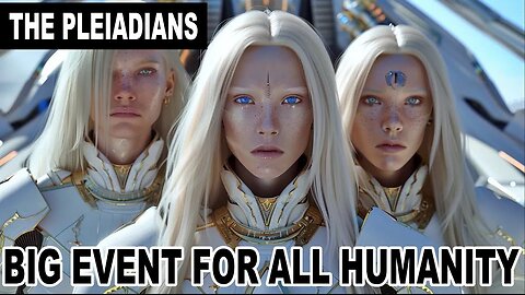 "A Big Event for All of Humanity" - The Pleiadian High Council of Seven (20)
