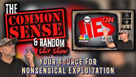 The Common Sense and Random Shit, Show (F You Liberal Media and Your Followers)