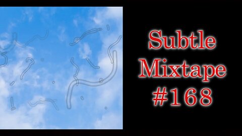 Subtle Mixtape 168 | Blue Rain?? Eye Floaters are DEAD PARASITES???